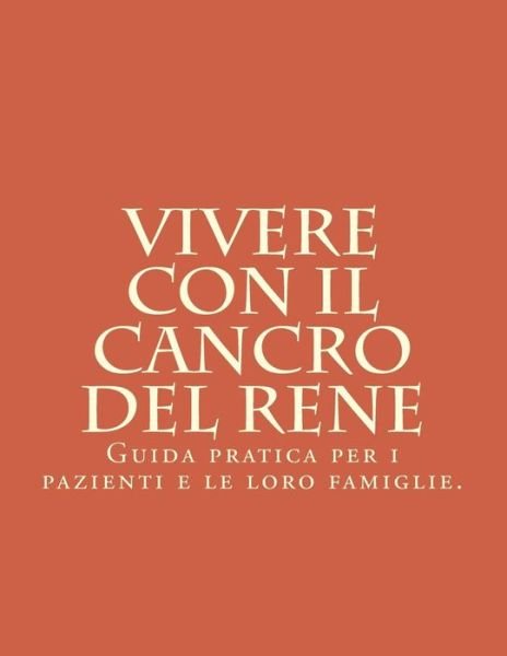 Cover for W P Bro · Vivere Con Il Cancro Del Rene: Guida Pratica Per I Pazienti E Le Loro Famiglie. (Paperback Book) (2014)