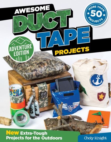 Cover for Choly Knight · Awesome Duct Tape Projects, Adventure Edition: New Extra-Tough Projects for the Outdoors (Paperback Book) (2020)