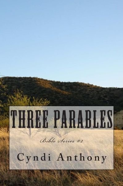 Cover for Cyndi C Anthony · Three Parables: Bible Series #2 (Pocketbok) (2014)