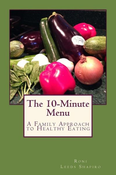 Cover for Roni Leeds Shapiro · The 10-minute Menu: a Family Approach to Healthy Eating (Paperback Book) (2014)