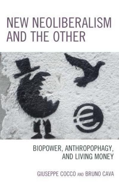 Cover for Giuseppe Cocco · New Neoliberalism and the Other: Biopower, Anthropophagy, and Living Money (Hardcover Book) (2018)