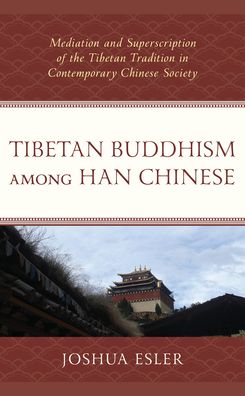 Cover for Joshua Esler · Tibetan Buddhism among Han Chinese: Mediation and Superscription of the Tibetan Tradition in Contemporary Chinese Society (Paperback Book) (2021)