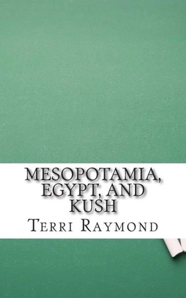 Cover for Terri Raymond · Mesopotamia, Egypt, and Kush: (Sixth Grade Social Science Lesson, Activities, Discussion Questions and Quizzes) (Paperback Book) (2014)