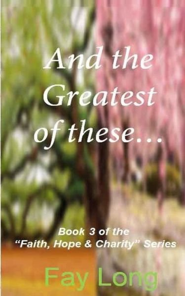 Cover for Fay Long · And the Greatest of These... (Pocketbok) (2014)