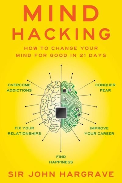 Mind Hacking: How to Change Your Mind for Good in 21 Days - Sir John Hargrave - Livres - Simon & Schuster - 9781501105661 - 28 décembre 2017