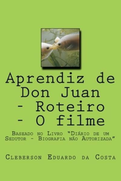 Cover for Cleberson Eduardo Da Costa · Aprendiz de Don Juan - Roteiro - O filme (Pocketbok) (2014)