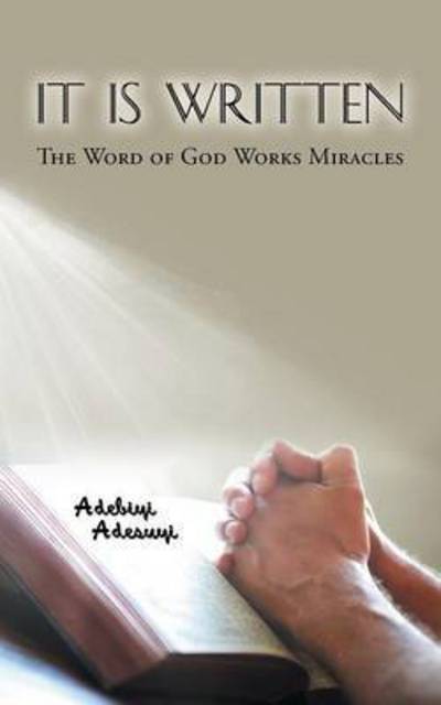 Cover for Adebiyi Adesuyi · It is Written: the Word of God Works Miracles (Paperback Book) (2015)