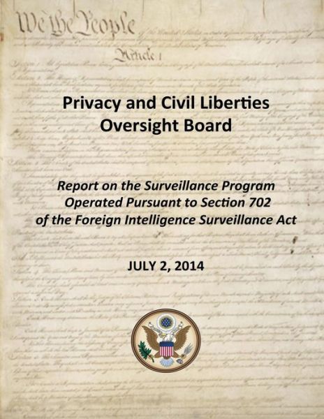 Cover for Privacy and Civil Liberties Oversight Bo · Report on the Surveillance Program Operated Pursuant to Section 702 of the Foreign Intelligence Surveillance Act (Paperback Book) (2015)