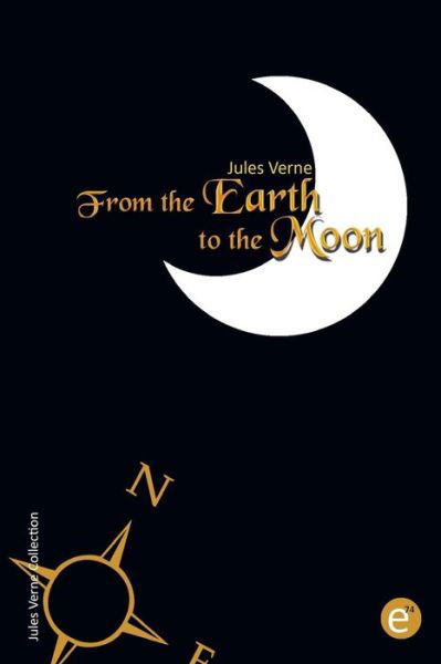 From the Earth to the Moon - Jules Verne - Books - Createspace - 9781508643661 - February 26, 2015