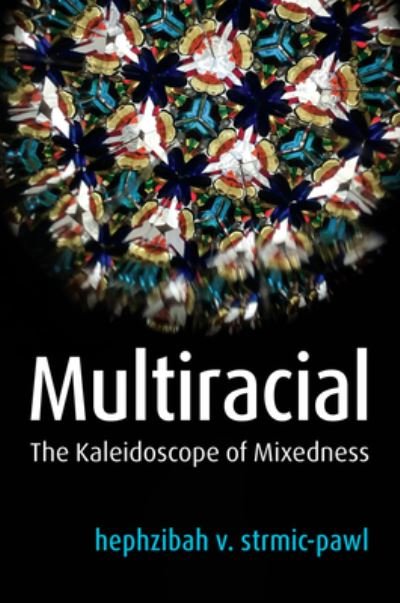 Cover for Hephzibah V. Strmic-pawl · Multiracial: The Kaleidoscope of Mixedness (Pocketbok) (2022)