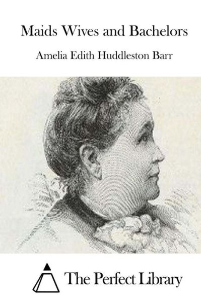 Cover for Amelia Edith Huddleston Barr · Maids Wives and Bachelors (Taschenbuch) (2015)