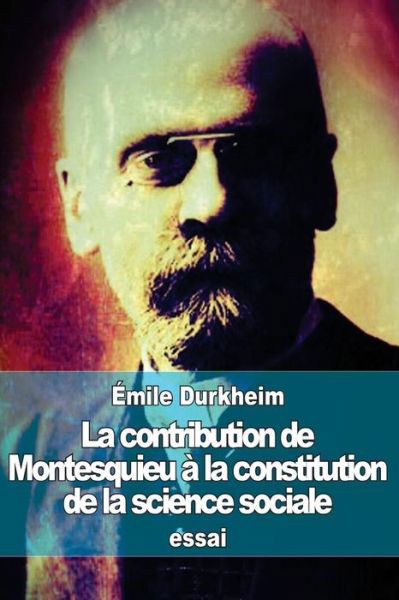 Cover for Emile Durkheim · La Contribution De Montesquieu a La Constitution De La Science Sociale (Paperback Book) (2015)