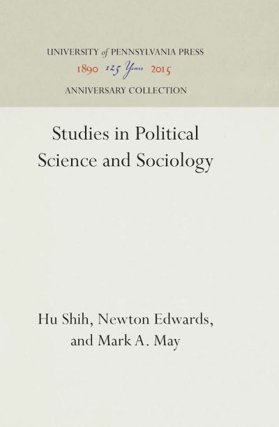 Studies in Political Science and Sociology - Hu Shih - Livres - University of Pennsylvania Press - 9781512813661 - 29 janvier 1941