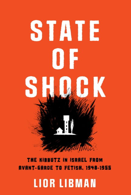 Lior Libman · State of Shock: The Kibbutz in Israel from Avant-Garde to Fetish, 1948-1955 - Jewish Culture and Contexts (Hardcover Book) (2024)