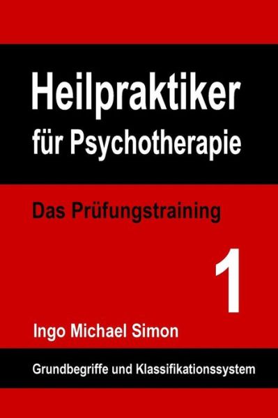 Cover for Ingo Michael Simon · Heilpraktiker Fur Psychotherapie: Das Prufungstraining Band 1: Grundbegriffe Und Klassifikationssystem (Pocketbok) (2015)