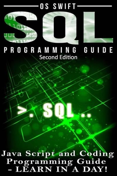 Sql Programming: Java Script and Coding Programming Guide: Learn in a Day! - Os Swift - Books - Createspace - 9781515023661 - July 10, 2015