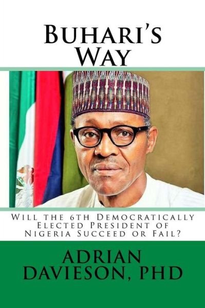 Adrian a Davieson Phd · Buhari's Way: Will the 6th Democratically Elected President of Nigeria Succeed or Fail? (Paperback Bog) (2015)