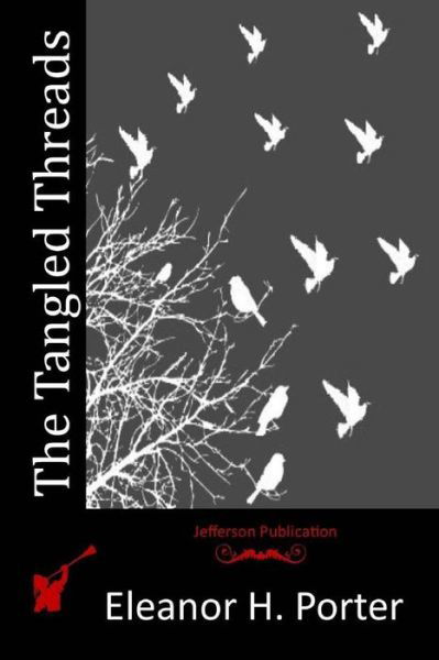 The Tangled Threads - Eleanor H Porter - Książki - Createspace - 9781517623661 - 12 października 2015