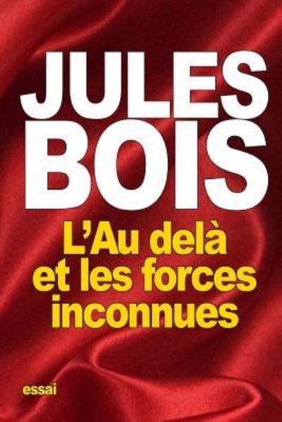 Cover for Jules Bois · L'Au dela et les forces inconnues (Paperback Book) (2015)