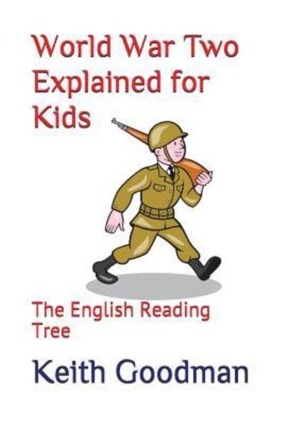 World War Two Explained for Kids - Keith Goodman - Books - Independently Published - 9781521017661 - April 7, 2017