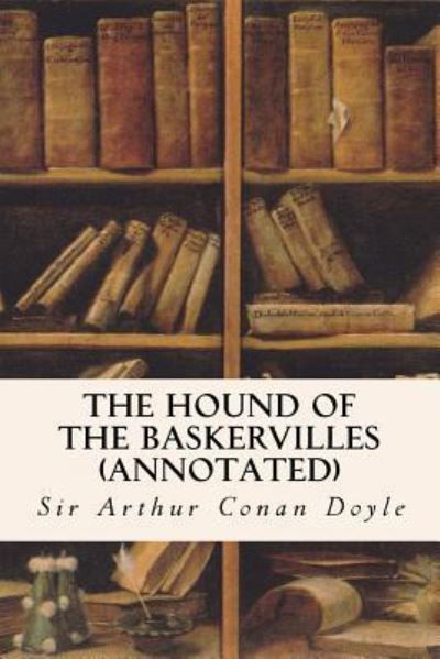 Cover for Sir Arthur Conan Doyle · The Hound of the Baskervilles (annotated) (Paperback Bog) (2015)