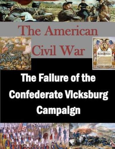 The Failure of the Confederate Vicksburg Campaign - U S Army War College - Livros - Createspace Independent Publishing Platf - 9781523224661 - 3 de janeiro de 2016