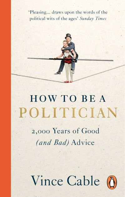 Cover for Vince Cable · How to be a Politician: 2,000 Years of Good (and Bad) Advice (Pocketbok) (2023)