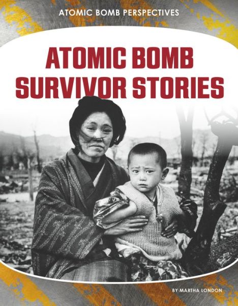 Cover for Martha London · Atomic Bomb Survivor Stories (Hardcover Book) (2021)