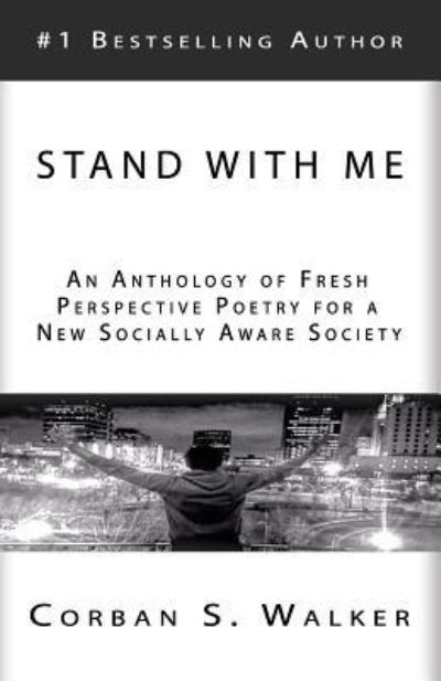 Cover for Corban S Walker · Stand with Me : An Anthology of Fresh Perspective Poetry for a New Socially Aware Society (Paperback Book) (2016)