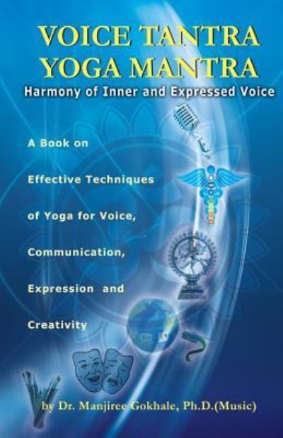 Cover for Manjiree Vikas Gokhale Ph D · Voice Tantra Yoga Mantra (Paperback Book) (2011)