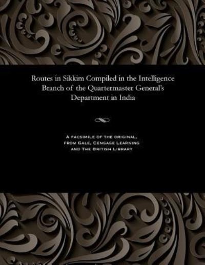 Cover for W F O'Connor · Routes in Sikkim Compiled in the Intelligence Branch of the Quartermaster General's Department in India (Pocketbok)