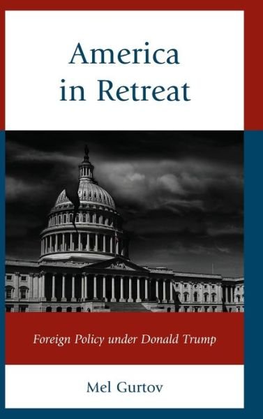 Cover for Mel Gurtov · America in Retreat: Foreign Policy under Donald Trump - World Social Change (Hardcover Book) (2020)