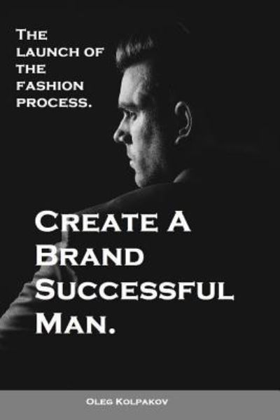 Cover for Oleg Kolpakov · Create A Brand Successful Man. (Paperback Book) (2016)