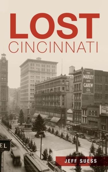 Cover for Jeff Suess · Lost Cincinnati (Hardcover Book) (2015)