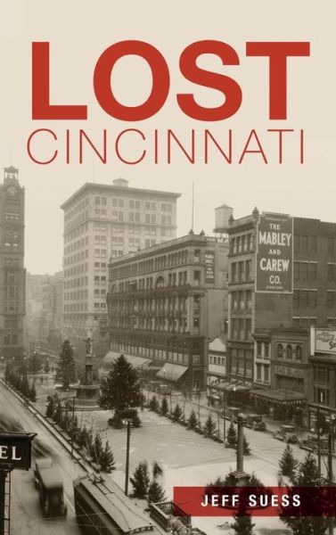 Cover for Jeff Suess · Lost Cincinnati (Innbunden bok) (2015)