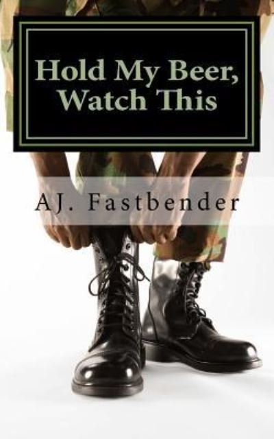 Cover for Aj Fastbender · Hold My Beer, Watch This (Paperback Book) (2016)
