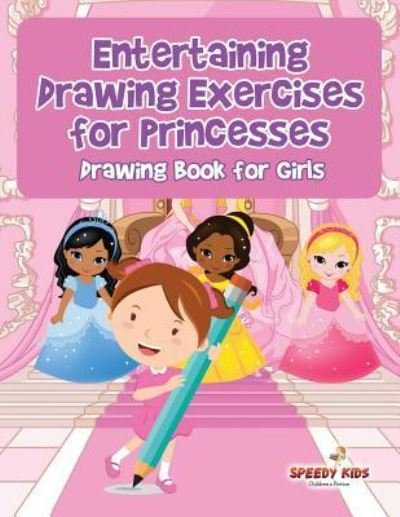 Cover for Speedy Kids · Entertaining Drawing Exercises for Princesses (Paperback Book) (2017)