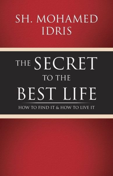 Cover for Sh Mohamed Idris · The Secret to the Best Life (Paperback Bog) (2022)