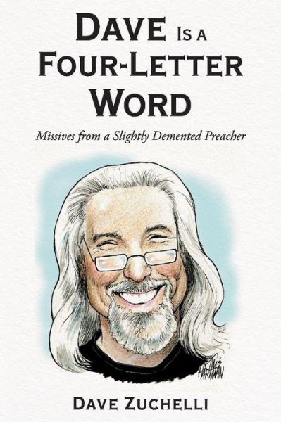 Cover for Dave Zuchelli · Dave Is a Four-Letter Word: From a Slightly Demented Preacher (Paperback Book) (2019)