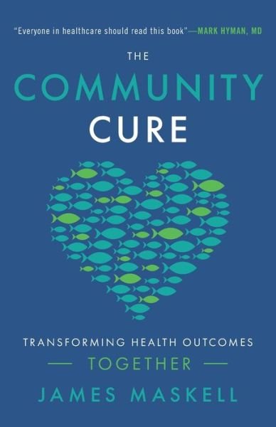 Cover for James Maskell · The Community Cure: Transforming Health Outcomes Together (Paperback Book) (2020)