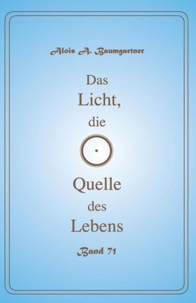 Cover for Alois a Baumgartner · Das Licht, die Quelle des Lebens - Band 71 (Pocketbok) (2017)