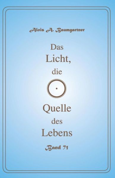 Cover for Alois a Baumgartner · Das Licht, die Quelle des Lebens - Band 71 (Pocketbok) (2017)