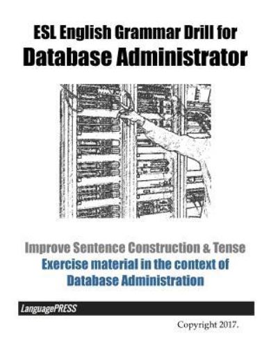 Cover for Languagepress · ESL English Grammar Drill for Database Administrator Improve Sentence Construction &amp; Tense (Paperback Book) (2017)