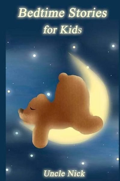 Bedtime Stories for Kids - Uncle Nick - Bøker - Createspace Independent Publishing Platf - 9781546656661 - 13. mai 2017