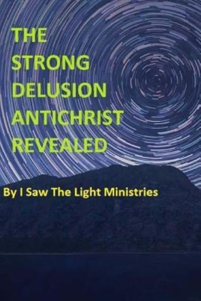 Cover for I Saw the Light Ministries · The Strong Delusion Antichrist Revealed (Paperback Book) (2017)