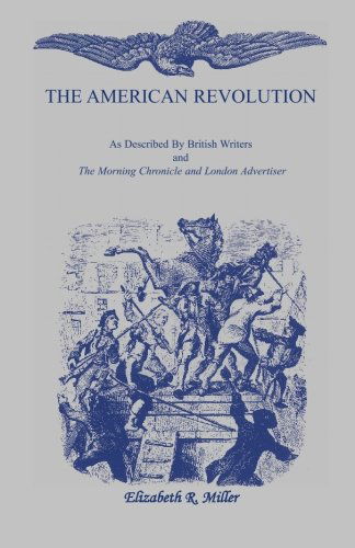 Cover for Elizabeth R. Miller · The American Revolution: As Described by British Writers and the Morning Chronicle and London Advertiser (Paperback Book) [Later Printing edition] (2009)