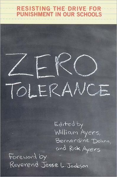 Zero Tolerance: Resisting the Drive for Punishment in Our Schools :A Handbook for Parents, Students, Educators, and Citizens - William Ayers - Kirjat - The New Press - 9781565846661 - torstai 15. marraskuuta 2001