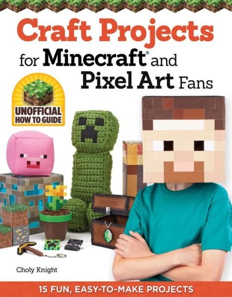 Cover for Choly Knight · Craft Projects for Minecraft and Pixel Art Fans: 15 Fun, Easy-to-Make Projects (Paperback Bog) (2014)
