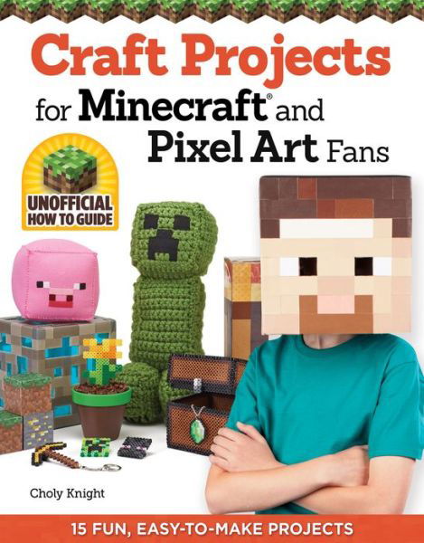 Craft Projects for Minecraft and Pixel Art Fans: 15 Fun, Easy-to-Make Projects - Choly Knight - Livros - Design Originals - 9781574219661 - 1 de julho de 2014