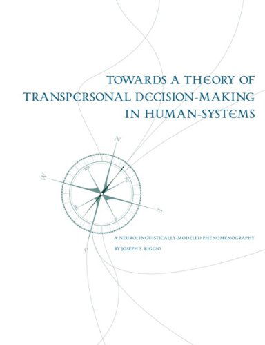 Cover for Joseph Riggio · Towards a Theory of Transpersonal Decision-making in Human-systems: a Neurolinguistically-modeled Phenomenography (Paperback Book) (2007)